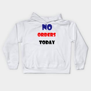 no orders today Kids Hoodie